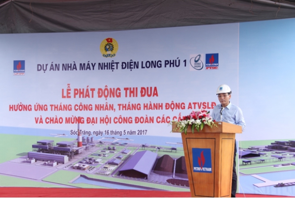 Chủ tịch Công đoàn Dầu khí Việt Nam dự phát động thi đua năm 2017 dự án Nhà máy Nhiệt điện Long Phú 1