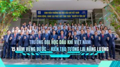 Trường Đại học Dầu khí Việt Nam: 15 năm vững bước - Kiến tạo tương lai năng lượng